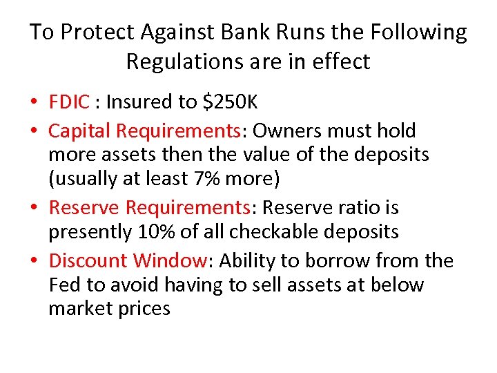 To Protect Against Bank Runs the Following Regulations are in effect • FDIC :