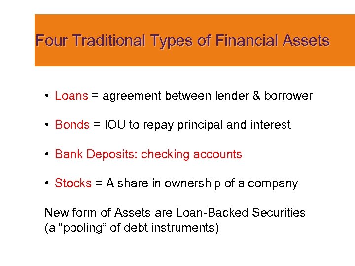 Four Traditional Types of Financial Assets • Loans = agreement between lender & borrower