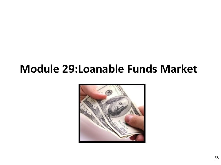 Module 29: Loanable Funds Market 58 