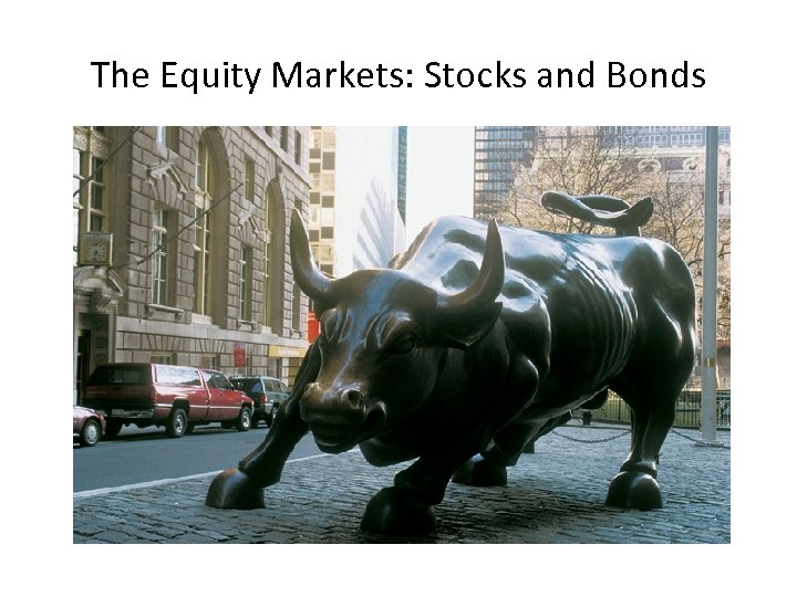 The Equity Markets: Stocks and Bonds 