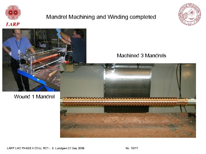 Mandrel Machining and Winding completed Machined 3 Mandrels Wound 1 Mandrel LARP LHC PHASE