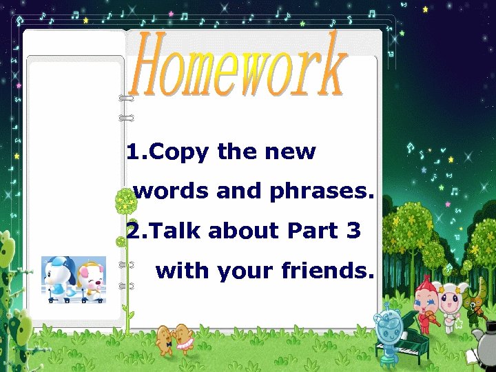 1. Copy the new words and phrases. 2. Talk about Part 3 with your