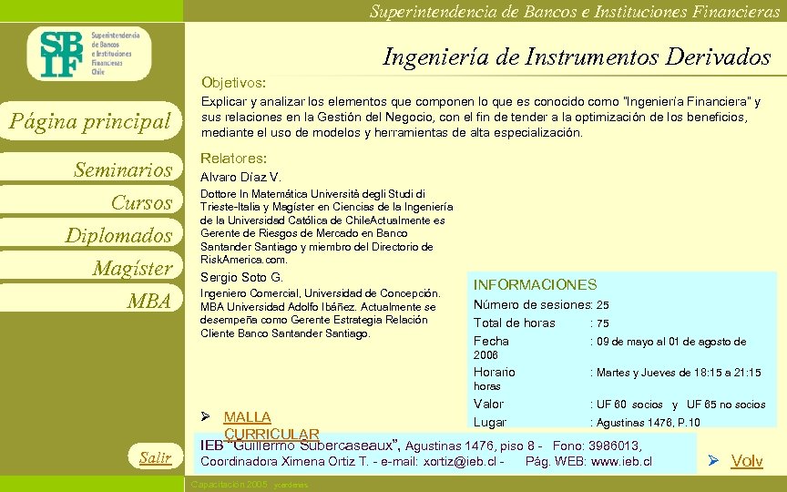 Superintendencia de Bancos e Instituciones Financieras Ingeniería de Instrumentos Derivados Objetivos: Página principal Seminarios