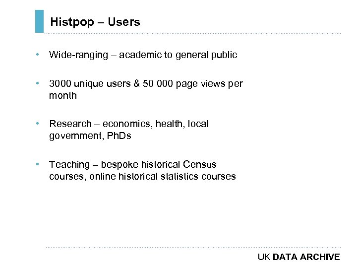 Histpop – Users ………………………………………………………………. . • Wide-ranging – academic to general public • 3000