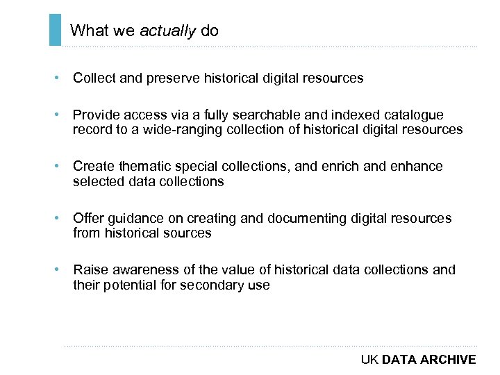 What we actually do ………………………………………………………………. . • Collect and preserve historical digital resources •