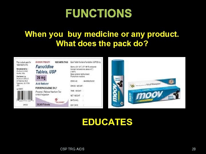 FUNCTIONS When you buy medicine or any product. What does the pack do? EDUCATES