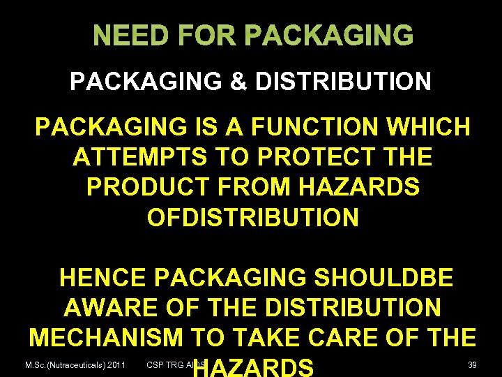 NEED FOR PACKAGING & DISTRIBUTION PACKAGING IS A FUNCTION WHICH ATTEMPTS TO PROTECT THE