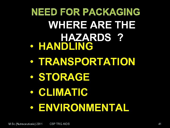 NEED FOR PACKAGING • • • WHERE ARE THE HAZARDS ? HANDLING TRANSPORTATION STORAGE