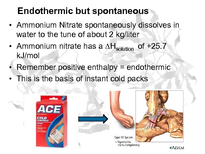 Endothermic but spontaneous • Ammonium Nitrate spontaneously dissolves in water to the tune of