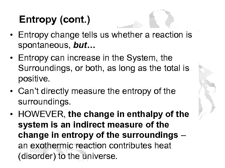 Entropy (cont. ) • Entropy change tells us whether a reaction is spontaneous, but…
