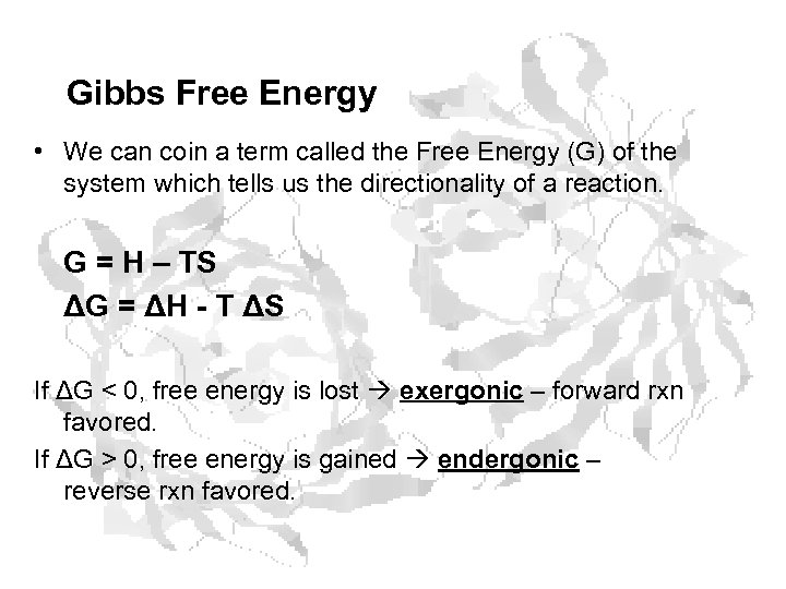 Gibbs Free Energy • We can coin a term called the Free Energy (G)