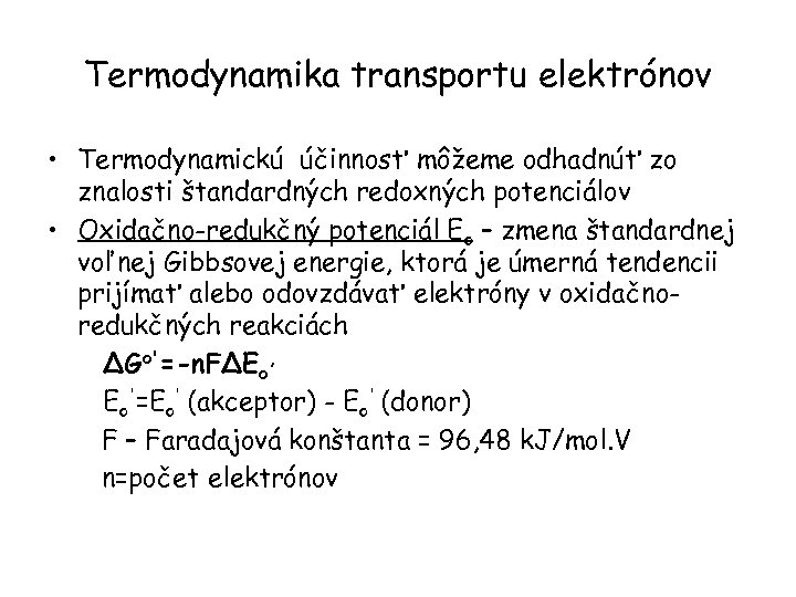 Termodynamika transportu elektrónov • Termodynamickú účinnosť môžeme odhadnúť zo znalosti štandardných redoxných potenciálov •