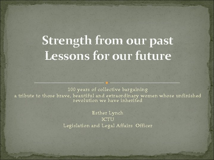 Strength from our past Lessons for our future 100 years of collective bargaining a