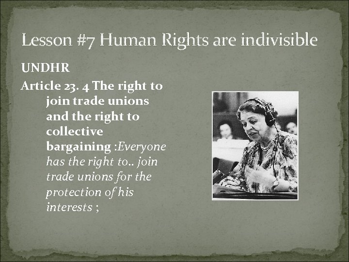 Lesson #7 Human Rights are indivisible UNDHR Article 23. 4 The right to join