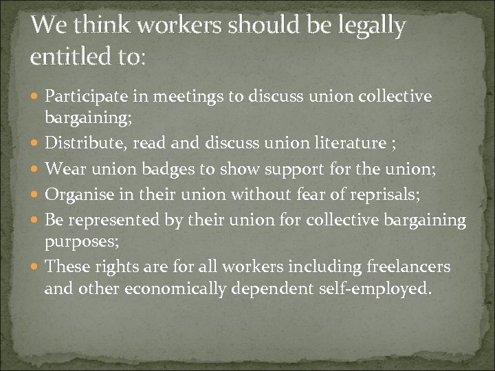 We think workers should be legally entitled to: Participate in meetings to discuss union