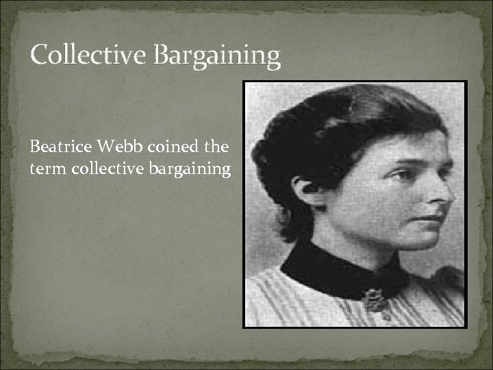 Collective Bargaining Beatrice Webb coined the term collective bargaining 