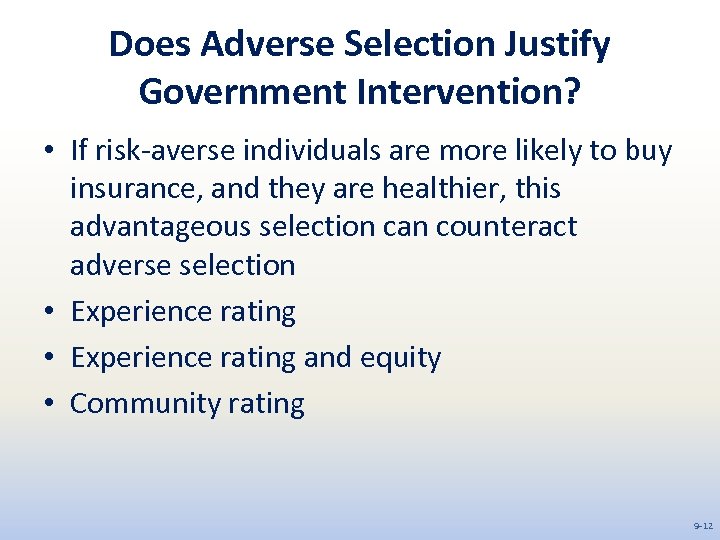 Does Adverse Selection Justify Government Intervention? • If risk-averse individuals are more likely to