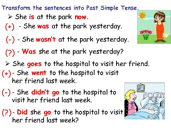 Transform the sentences into Past Simple Tense. Ø She is at the park now.