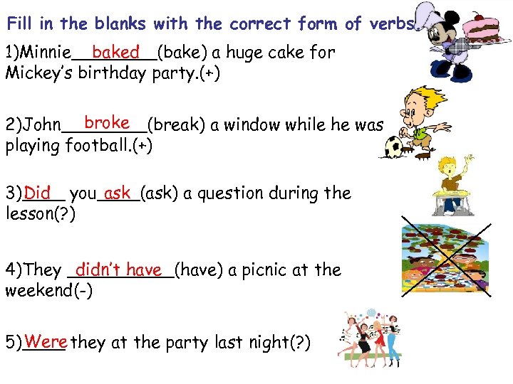 Fill in the blanks with the correct form of verbs. 1)Minnie____(bake) a huge cake