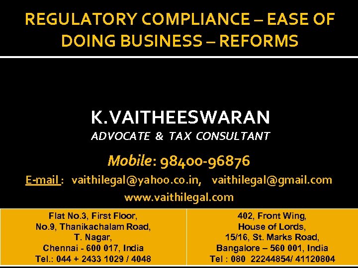 REGULATORY COMPLIANCE – EASE OF DOING BUSINESS – REFORMS K. VAITHEESWARAN ADVOCATE & TAX