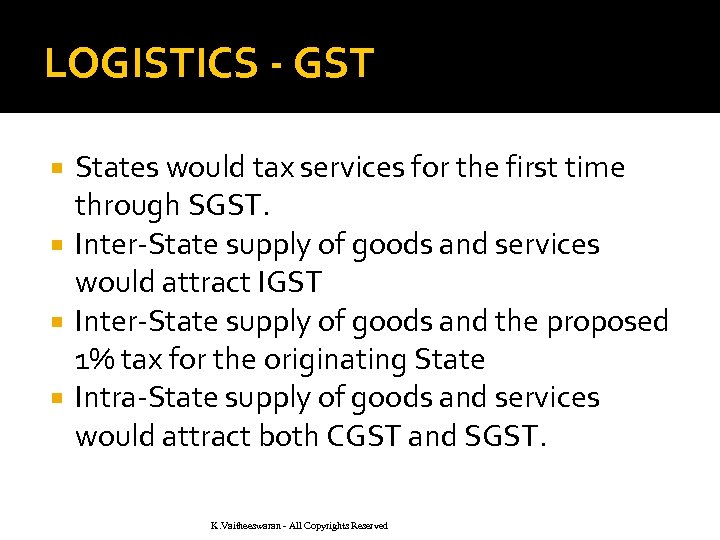 LOGISTICS - GST States would tax services for the first time through SGST. Inter-State