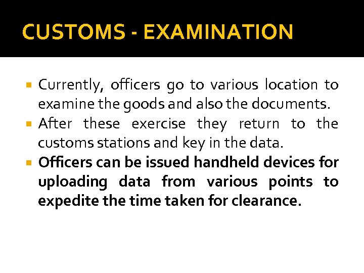 CUSTOMS - EXAMINATION Currently, officers go to various location to examine the goods and