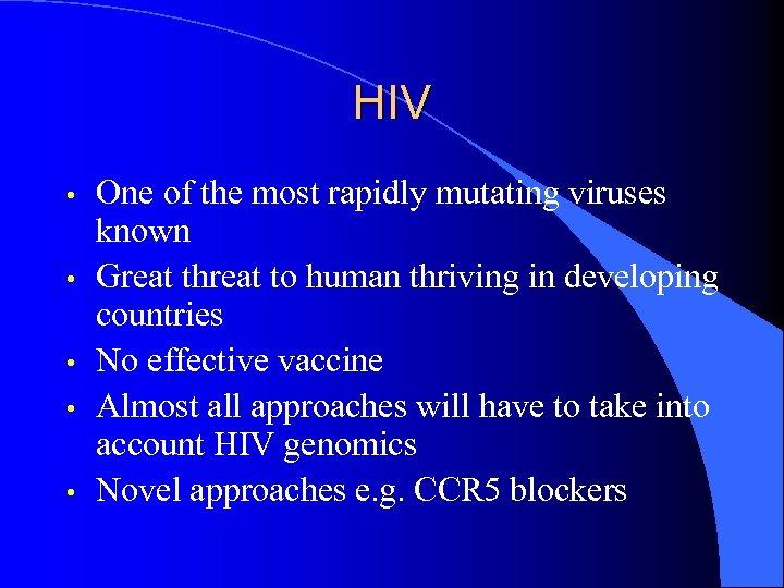 HIV • • • One of the most rapidly mutating viruses known Great threat