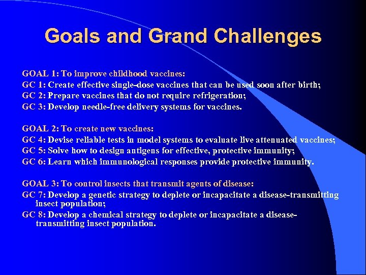 Goals and Grand Challenges GOAL 1: To improve childhood vaccines: GC 1: Create effective