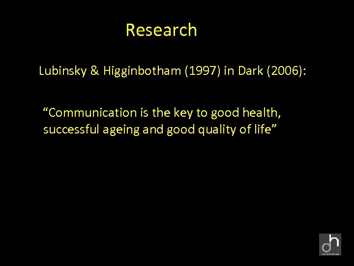 Research Lubinsky & Higginbotham (1997) in Dark (2006): “Communication is the key to good
