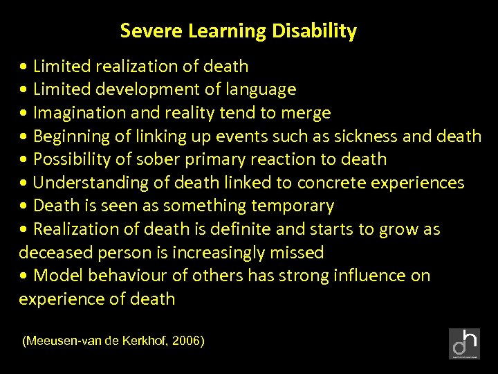 Severe Learning Disability • Limited realization of death • Limited development of language •