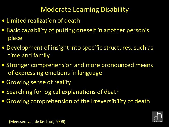 Moderate Learning Disability • Limited realization of death • Basic capability of putting oneself