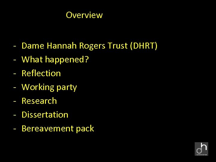 Overview - Dame Hannah Rogers Trust (DHRT) What happened? Reflection Working party Research Dissertation