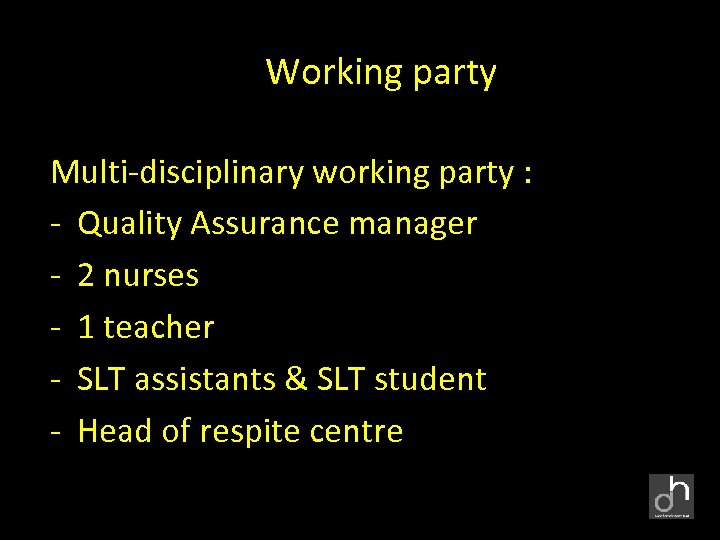 Working party Multi-disciplinary working party : - Quality Assurance manager - 2 nurses -