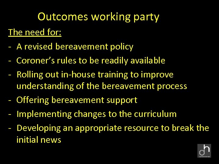 Outcomes working party The need for: - A revised bereavement policy - Coroner’s rules