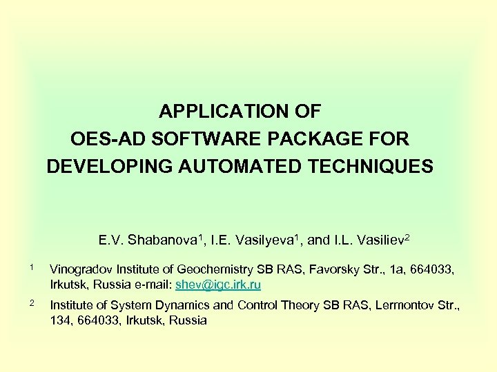 APPLICATION OF OES-AD SOFTWARE PACKAGE FOR DEVELOPING AUTOMATED TECHNIQUES E. V. Shabanova 1, I.