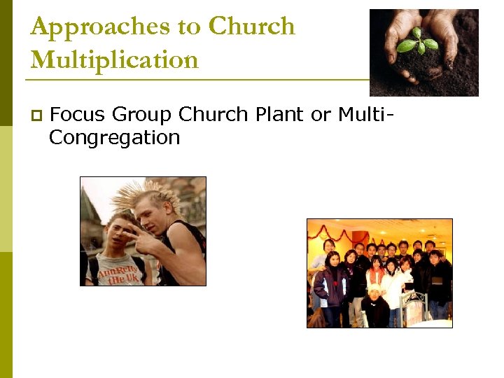 Approaches to Church Multiplication p Focus Group Church Plant or Multi. Congregation 