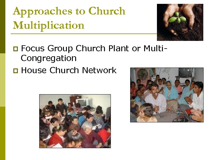 Approaches to Church Multiplication Focus Group Church Plant or Multi. Congregation p House Church