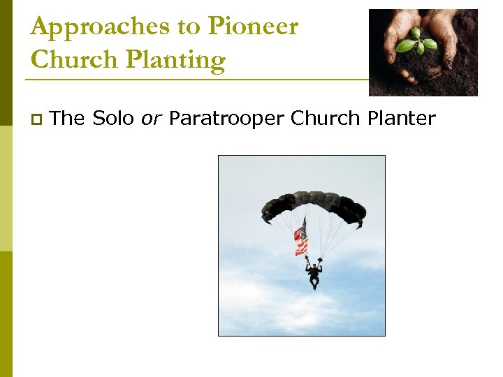 Approaches to Pioneer Church Planting p The Solo or Paratrooper Church Planter 