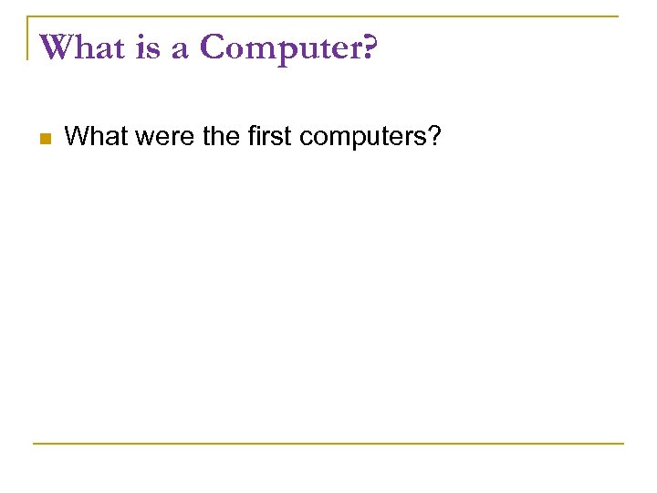What is a Computer? What were the first computers? 