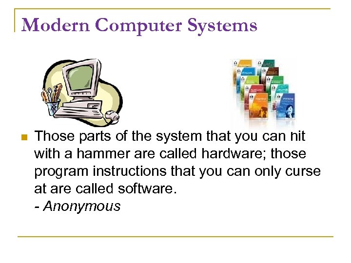 Modern Computer Systems Those parts of the system that you can hit with a