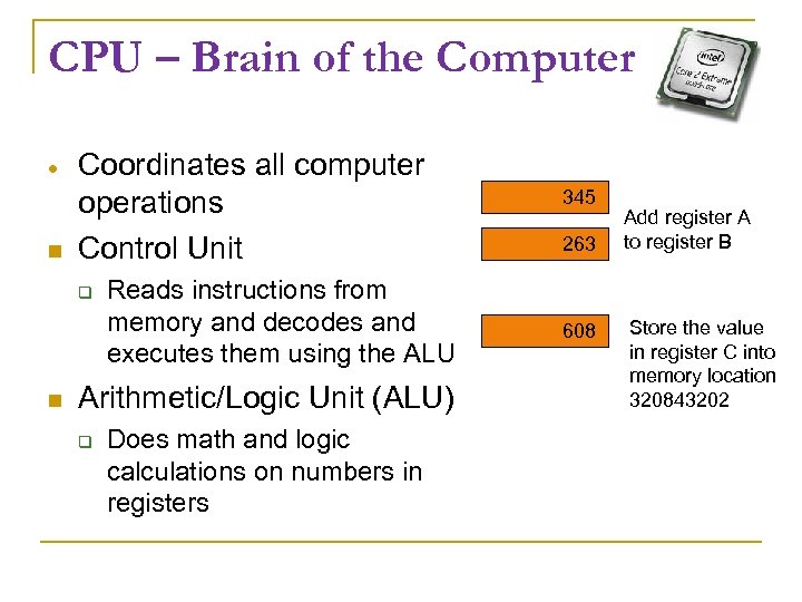 CPU – Brain of the Computer · Coordinates all computer operations Control Unit Reads