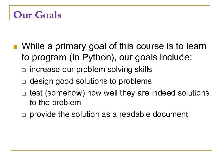 Our Goals While a primary goal of this course is to learn to program