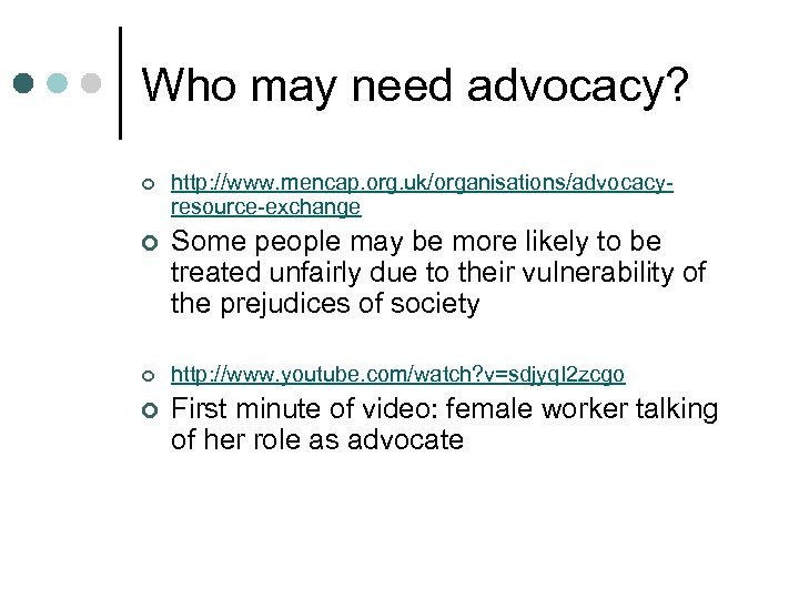 Who may need advocacy? ¢ http: //www. mencap. org. uk/organisations/advocacyresource-exchange ¢ Some people may