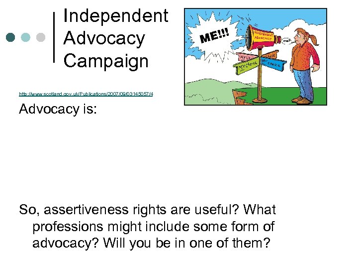 Independent Advocacy Campaign http: //www. scotland. gov. uk/Publications/2007/09/03145057/4 Advocacy is: So, assertiveness rights are