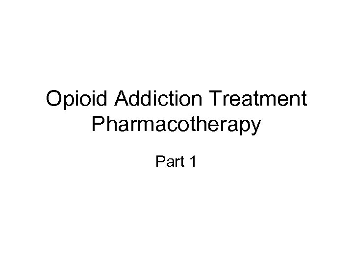 Opioid Addiction Treatment Pharmacotherapy Part 1 