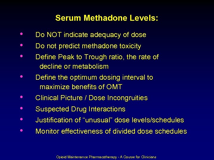 Serum Methadone Levels: • • • Do NOT indicate adequacy of dose • Define