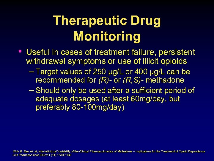 Therapeutic Drug Monitoring • Useful in cases of treatment failure, persistent withdrawal symptoms or