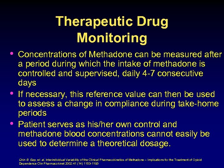 Therapeutic Drug Monitoring • • • Concentrations of Methadone can be measured after a