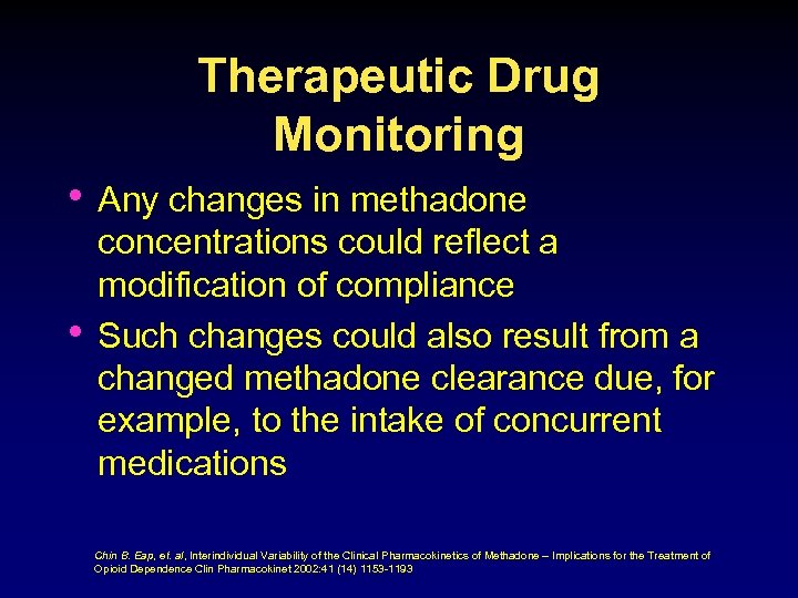 Therapeutic Drug Monitoring • Any changes in methadone • concentrations could reflect a modification