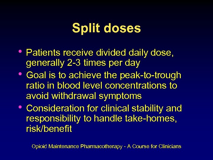 Split doses • Patients receive divided daily dose, • • generally 2 -3 times